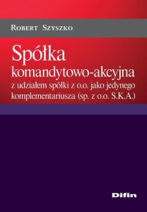 [EBOOK] Spółka komandytowo-akcyjna z udziałem spółki z o.o. jako jedynego komplementariusza (sp. z o.o. S.K.A.) - Robert Szyszko