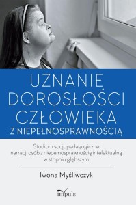 [EBOOK] Uznanie dorosłości człowieka z niepełnosprawnością - Iwona Myśliwczyk