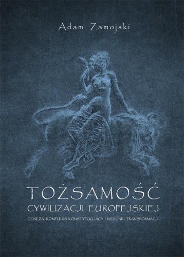 [EBOOK] Tożsamość cywilizacji europejskiej. Geneza, kompleks konstytuujący i kierunki transformacji - Adam Zamojski
