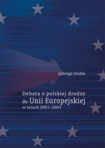 [EBOOK] Debata o polskiej drodze do Unii Europejskiej w latach 2001–2003 - Jadwiga Sztaba