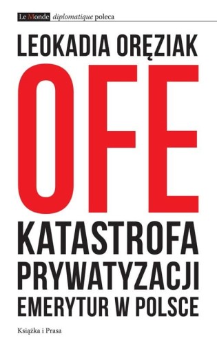 [EBOOK] OFE: katastrofa prywatyzacji emerytur w Polsce - Leokadia Oręziak