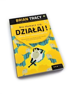 Nie tłumacz się, działaj! Odkryj moc samodyscypliny - Brian Tracy