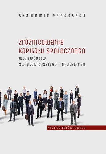 [EBOOK] Zróżnicowanie kapitału społecznego województw świętokrzyskiego i opolskiego – analiza porównawcza - Sławomir Pastuszka
