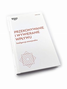 Przekonywanie i wywieranie wpływu. Inteligencja emocjonalna. Harvard Business Review