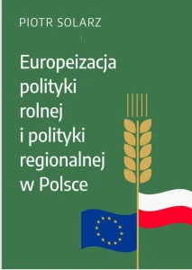 [EBOOK] Europeizacja polityki rolnej i polityki regionalnej w Polsce w latach 2004-2019 - Piotr Solarz