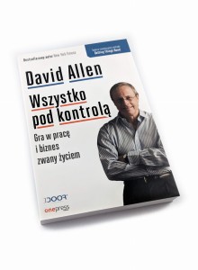 Wszystko pod kontrolą. Gra w pracę i biznes zwany życiem - David Allen
