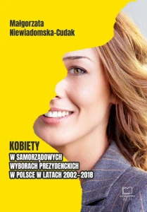 [EBOOK] Kobiety w samorządowych wyborach prezydenckich w Polsce w latach 2002-2018 - Małgorzata Niewiadomska-Cudak