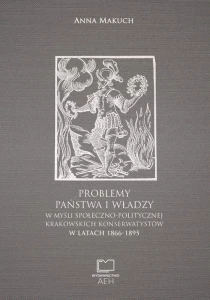 [EBOOK] Problemy państwa i władzy w myśli społeczno-politycznej krakowskich konserwatystów w latach 1866-1895 - Anna Makuch