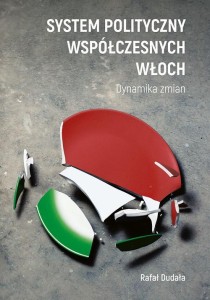 [EBOOK] System polityczny współczesnych Włoch. Dynamika zmian - Rafał Dudała