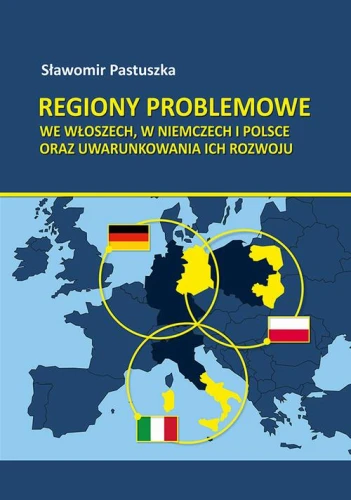 [EBOOK] Regiony problemowe we Włoszech, w Niemczech i Polsce oraz uwarunkowania ich rozwoju - Sławomir Pastuszka