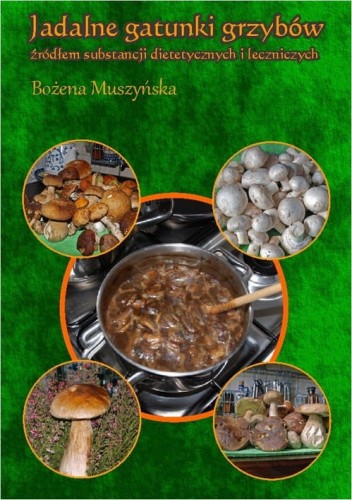 [EBOOK] Jadalne gatunki grzybów źródłem substancji dietetycznych i leczniczych - Bożena Muszyńska