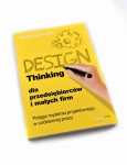 Design Thinking dla przedsiębiorców i małych firm. Potęga myślenia projektowego w codziennej pracy - Beverly Rudkin Ingle