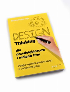 Design Thinking dla przedsiębiorców i małych firm. Potęga myślenia projektowego w codziennej pracy - Beverly Rudkin Ingle