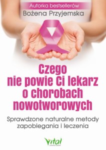 [EBOOK] Czego nie powie Ci lekarz o chorobach nowotworowych - Bożena Przyjemska