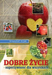 [EBOOK] Dobre życie. Superżywność dla wszystkich - Krzysztof Kijek