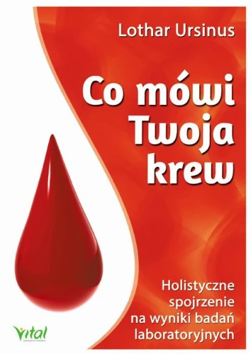 [EBOOK] Co mówi Twoja krew. Holistyczne spojrzenie na wyniki badań laboratoryjnych - Lothar Ursinus
