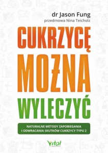 [EBOOK] Cukrzycę można wyleczyć. Naturalne metody zapobiegania i odwracania skutków cukrzycy typu 2 - Jason Fung