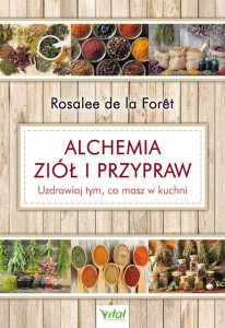[EBOOK] Alchemia ziół i przypraw. Uzdrawiaj tym, co masz w kuchni - Rosalee de la Foret