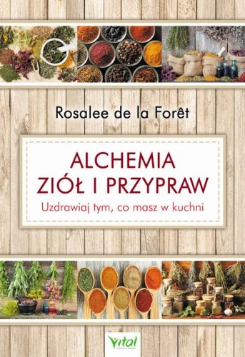 [EBOOK] Alchemia ziół i przypraw. Uzdrawiaj tym, co masz w kuchni - Rosalee de la Foret