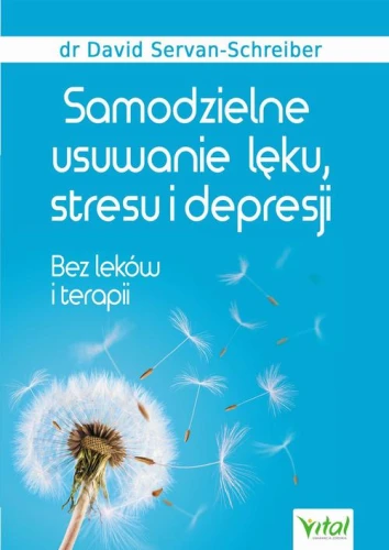 [EBOOK] Samodzielne usuwanie lęku, stresu i depresji. Bez leków i terapii - David Servan-Schreiber