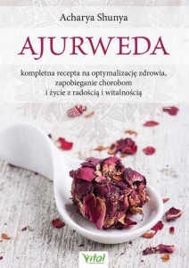 [EBOOK] Ajurweda - kompletna recepta na optymalizację zdrowia, zapobieganie chorobom i życie z radością i witalnością - Acharya Shunya