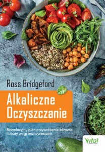 [EBOOK] Alkaliczne Oczyszczanie. Rewolucyjny plan przywrócenia zdrowia i utraty wagi bez wyrzeczeń - Ross Bridgeford