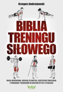 [EBOOK] Biblia treningu siłowego. Masa mięśniowa, idealna sylwetka, skuteczne ćwiczenia i programy treningów w kulturystyce i fitness - Grzegorz Andrzejewski