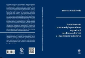 [EBOOK] Podmiotowość prawnomiędzynarodowa organizacji międzynarodowych a ich zdolność traktatowa - Tadeusz Gadkowski