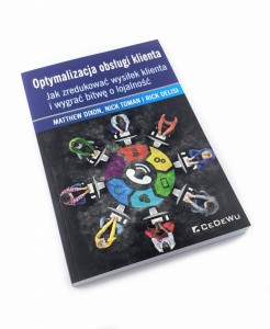 Optymalizacja obsługi klienta. Jak zredukować wysiłek klienta i wygrać bitwę o lojalność - Matthew Dixon, Nick Toman, Rick DeLisi
