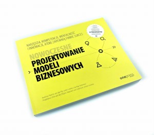 Nowoczesne projektowanie modeli biznesowych. Narzędzia, kompetencje, mentalność i innowacje, które zapewnią firmie sukces - Patrick van der Pijl, Justin Lokitz, Lisa Kay Solomon, Maarten van Lieshout, Erik van der Pluijm, Jonas Louisse