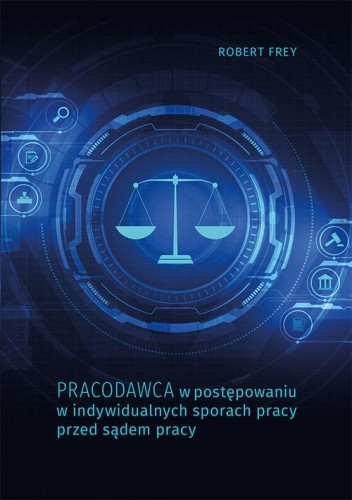 [EBOOK] Pracodawca w postępowaniu w indywidualnych sporach pracy przed sądem pracy - Robert Frey