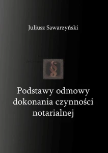 [EBOOK] Podstawy odmowy dokonania czynności notarialnej - Sawarzyński Juliusz