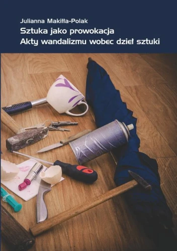 [EBOOK] Sztuka jako prowokacja - Julianna Makiłła-Polak