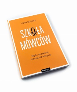 Szkoła Mówców. Myśl i prezentuj inaczej niż wszyscy - Lidia Buksak