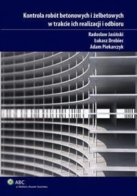 [EBOOK] Kontrola robót betonowych i żelbetowych w trakcie ich realizacji i odbioru - Łukasz Drobiec Radosław Jasiński Adam Piekarczyk