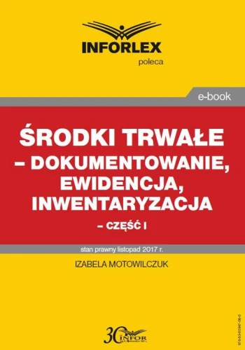 [EBOOK] Środki trwałe – dokumentowanie, ewidencja i inwentaryzacja – część I - Izabela Motowilczuk