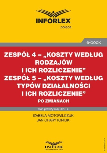 [EBOOK] Zespół 4 - „Koszty według rodzajów i ich rozliczenie”. Zespół 5 „Koszty według typów działalności i ich rozliczenie” po zmianach - Izabela Motowilczuk Jan Charytoniuk