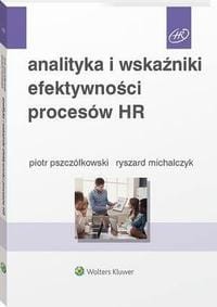 [EBOOK] Analityka i wskaźniki efektywności procesów HR - Ryszard Michalczyk Piotr Pszczółkowski