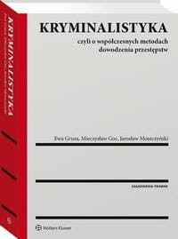 [EBOOK] Kryminalistyka. Czyli o współczesnych metodach dowodzenia przestępstw - Jarosław Moszczyński Ewa Gruza Mieczysław Goc