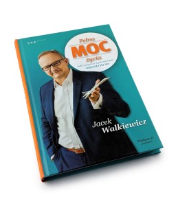 Pełna MOC życia. Jeśli o czymś w życiu marzysz - sięgnij po to - Jacek Walkiewicz