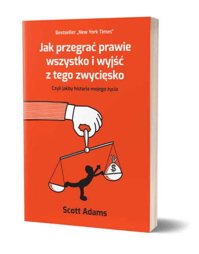 Jak przegrać prawie wszystko i wyjść z tego zwycięsko - Scott Adams.jpg