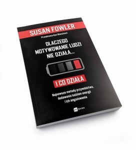 Dlaczego motywowanie ludzi nie działa... i co działa - Susan Fowler