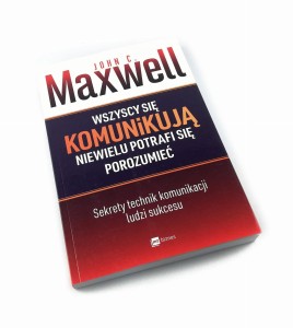 Wszyscy się komunikują niewielu potrafi się porozumieć - John C. Maxwell