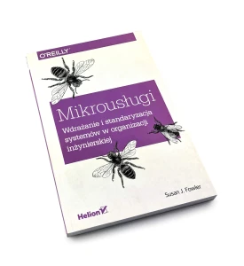 Mikrousługi. Wdrażanie i standaryzacja systemów w organizacji inżynierskiej - Susan J. Flower
