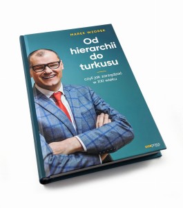 Od hierarchii do turkusu. Czyli jak zarządzać w XXI wieku - Marek Wzorek