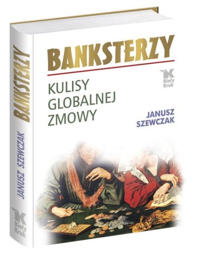 Banksterzy Kulisy globalnej zmowy - Janusz Szewczak.jpg