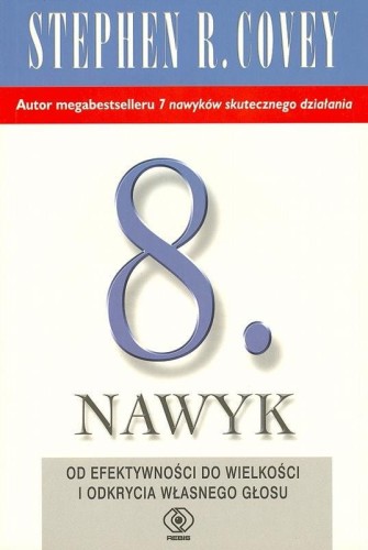 Ósmy nawyk. Od efektywności do wielkości i odkrycia własnego głosu - Stephen R. Covey.jpg