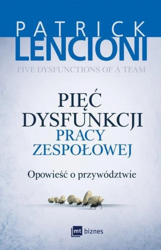 Pięć dysfunkcji pracy zespołowej. Opowieść o przywództwie - Patrick Lencioni.jpg