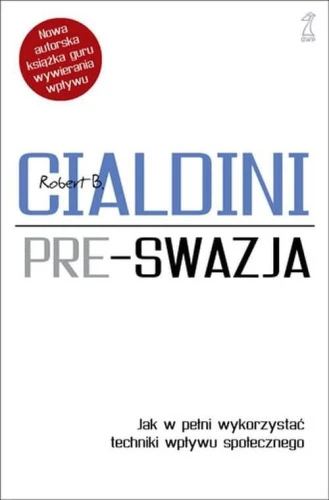 Pre-swazja. Jak w pełni wykorzystać techniki wpływu społecznego - Robert Cialdini.jpg