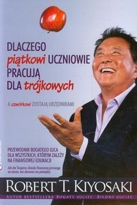 dlaczego-piatkowi-uczniowie-pracuja-dla-trojkowych-robert-t-kiyosaki.jpg